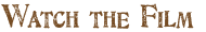 Watch the Film