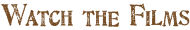 Watch the Films